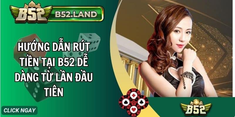 huong dan rut tien tai b52 de dang tu lan dau tien