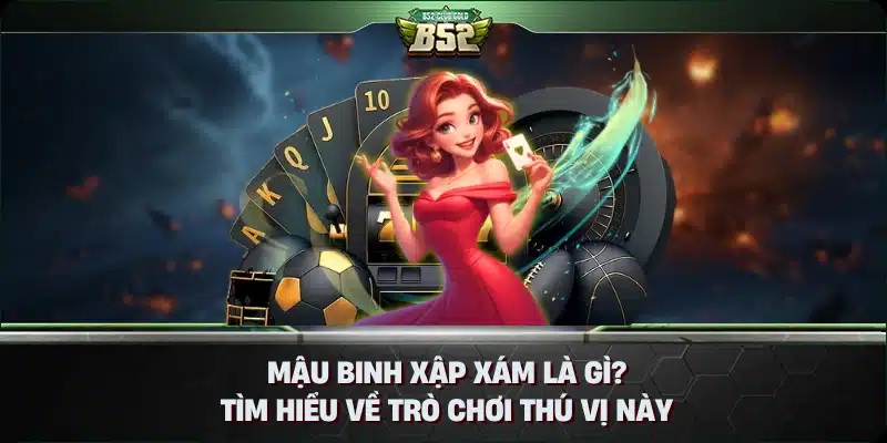 Mậu Binh Xập Xám Là Gì