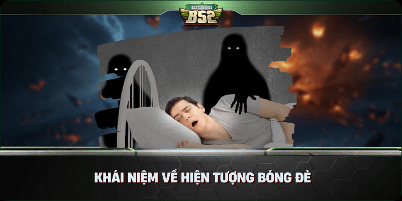 Ngủ bị bóng đè là gì? Cùng B52 Club tìm hiểu 1 Khái niệm về hiện tượng bóng đè