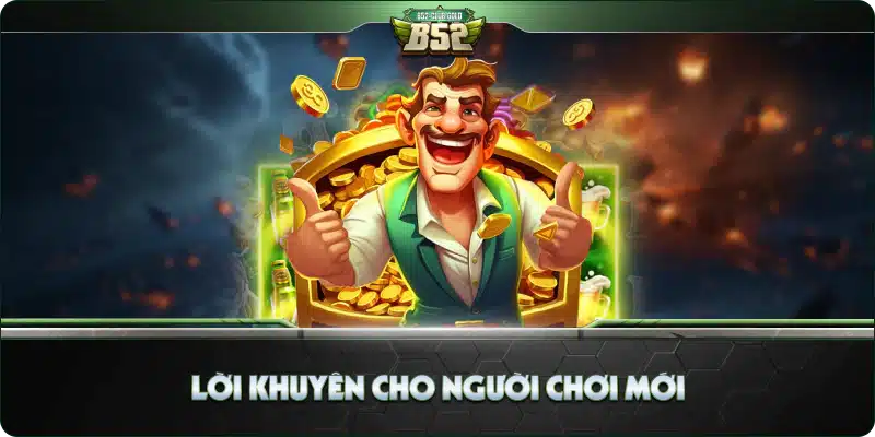 Lời khuyên cho người chơi mới