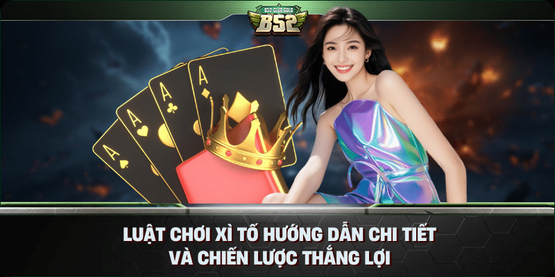 Luật Chơi Xì Tố Hướng Dẫn Chi Tiết và Chiến Lược Thắng Lợi