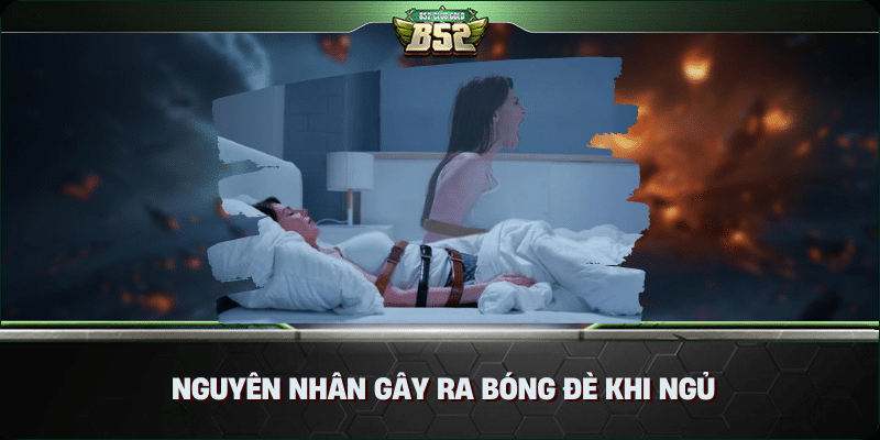 Ngủ bị bóng đè là gì? Cùng B52 Club tìm hiểu 2 Nguyên nhân gây ra bóng đè khi ngủ